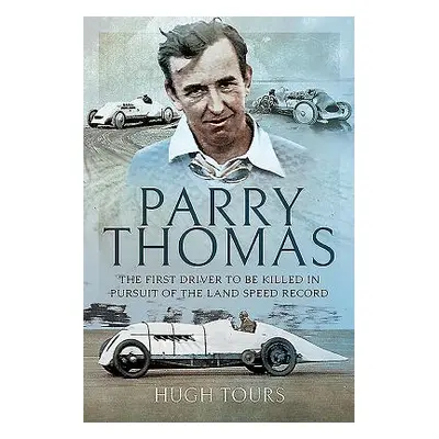 "Parry Thomas: The First Driver to Be Killed in Pursuit of the Land Speed Record" - "" ("Tours H