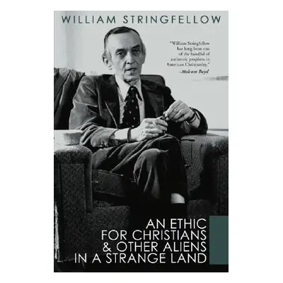 "An Ethic for Christians and Other Aliens in a Strange Land" - "" ("Stringfellow William")