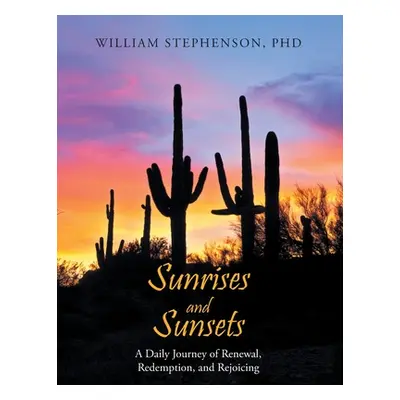 "Sunrises and Sunsets: A Daily Journey of Renewal, Redemption, and Rejoicing" - "" ("Stephenson 