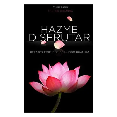 "Hazme disfrutar: Excitantes historias erticas de mujeres modernas" - "" ("Garcia Victor")