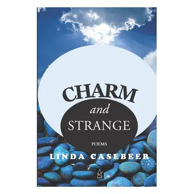 "Charm and Strange: Poems" - "" ("Casebeer Linda")