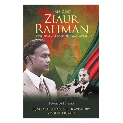 "President Ziaur Rahman: Legendary Leader of Bangladesh" - "" ("Khan Q. M. Jalal")