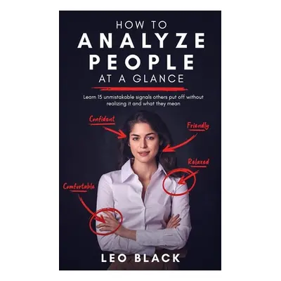 "How to Analyze People at a Glance - Learn 15 Unmistakable Signals Others Put Off Without Realiz