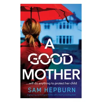 "A Good Mother: A gripping psychological thriller with a heart-pounding twist" - "" ("Hepburn Sa