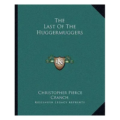 "The Last of the Huggermuggers" - "" ("Cranch Christopher Pierce")