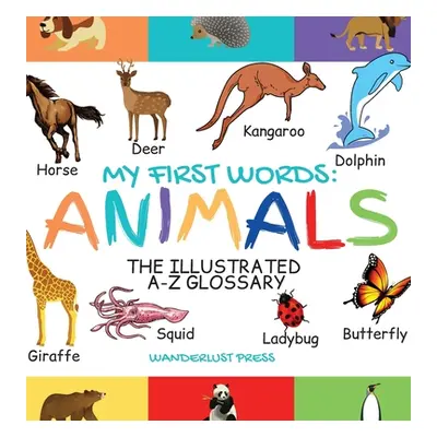 "My First Words: The Illustrated A-Z Glossary Of The Animal Kingdom For Preschoolers" - "" ("Pre