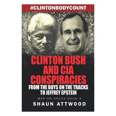 "Clinton Bush and CIA Conspiracies: From The Boys on the Tracks to Jeffrey Epstein" - "" ("Attwo