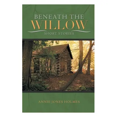 "Beneath The Willow" - "" ("Holmes Annie Jones")