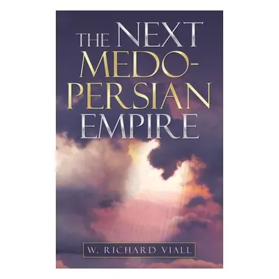 "The Next Medo-Persian Empire" - "" ("Viall W. Richard")