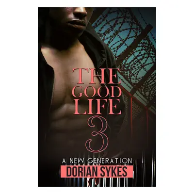 "The Good Life Part 3: A New Generation" - "" ("Sykes Dorian")