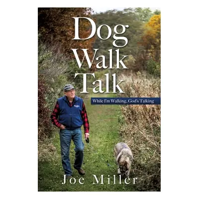 "Dog Walk Talk: While I'm Walking, God's Talking" - "" ("Miller Joe")