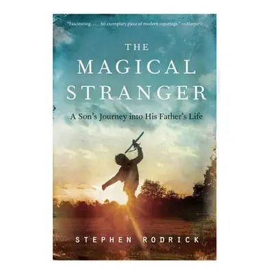 "The Magical Stranger: A Son's Journey Into His Father's Life" - "" ("Rodrick Stephen")