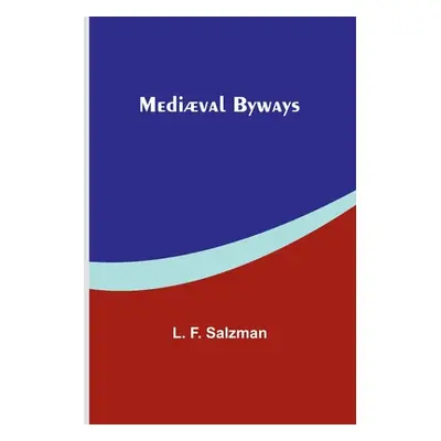 "Medival Byways" - "" ("F. Salzman L.")