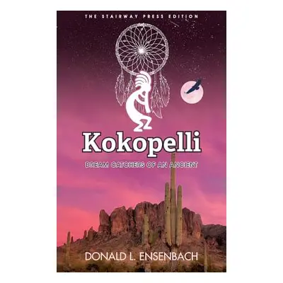 "Kokopelli: Dream Catchers of an Ancient" - "" ("Ensenbach Donald L.")