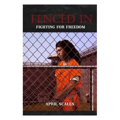 "Fenced In: Fighting for Freedom" - "" ("Scales April")