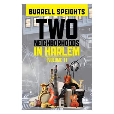 "Two Neighborhoods in Harlem: Volume 1" - "" ("Speights Burrell")