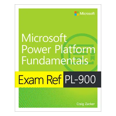 "Exam Ref Pl-900 Microsoft Power Platform Fundamentals" - "" ("Zacker Craig")