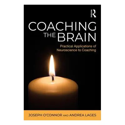 "Coaching the Brain: Practical Applications of Neuroscience to Coaching" - "" ("O'Connor Joseph"