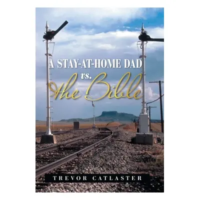 "A Stay-At-Home Dad Vs. the Bible" - "" ("Catlaster Trevor")