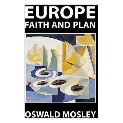 "Europe: Faith and Plan" - "" ("Mosley Oswald")