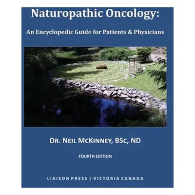 "Naturopathic Oncology: An Encyclopedic Guide for Patients & Physicians" - "" ("McKinney Neil")