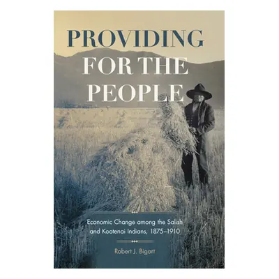 "Providing for the People, 280: Economic Change Among the Salish and Kootenai Indians, 1875-1910