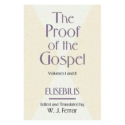 "The Proof of the Gospel; Two Volumes in One" - "" ("Eusebius Bishop")