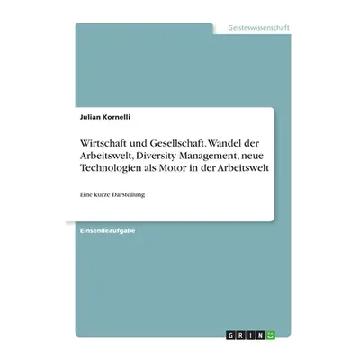 "Wirtschaft und Gesellschaft. Wandel der Arbeitswelt, Diversity Management, neue Technologien al