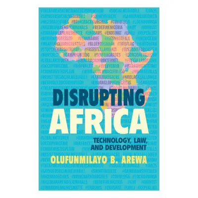 "Disrupting Africa: Technology, Law, and Development" - "" ("Arewa Olufunmilayo B.")