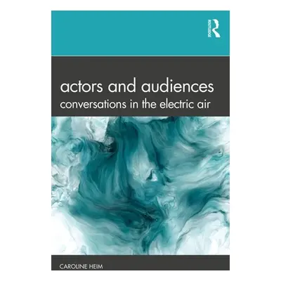 "Actors and Audiences: Conversations in the Electric Air" - "" ("Heim Caroline")