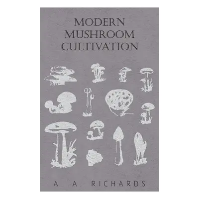 "Modern Mushroom Cultivation" - "" ("Richards A. A.")