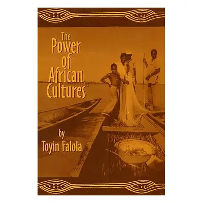 "The Power of African Cultures" - "" ("Falola Toyin")