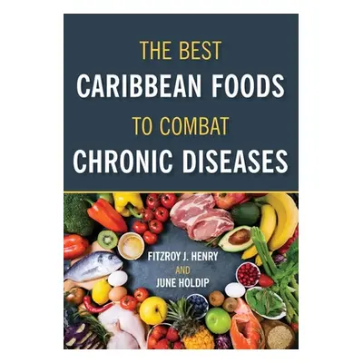 "The Best Caribbean Foods To Combat Chronic Diseases" - "" ("Henry Fitzroy J.")