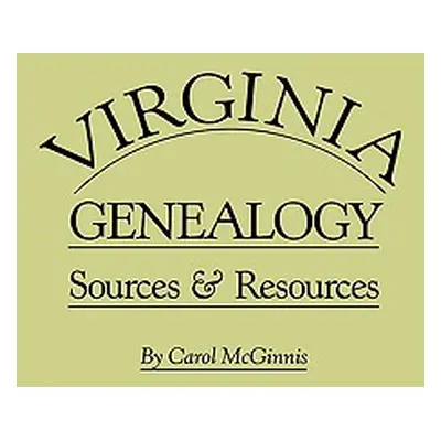 "Virginia Genealogy. Sources & Resources" - "" ("McGinnis Carol")