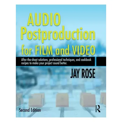 "Audio Postproduction for Film and Video: After-The-Shoot Solutions, Professional Techniques, an