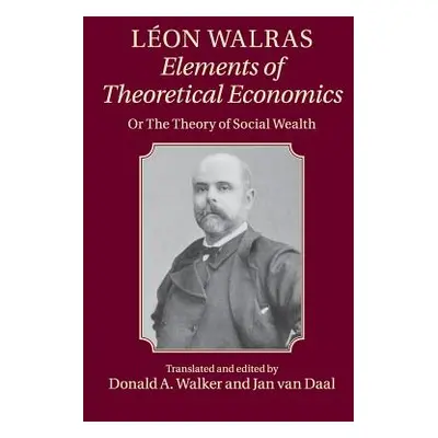 "Lon Walras: Elements of Theoretical Economics: Or, the Theory of Social Wealth" - "" ("Walras L