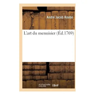 "L'Art Du Menuisier" - "" ("Roubo Andr Jacob")