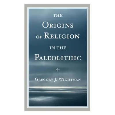 "The Origins of Religion in the Paleolithic" - "" ("Wightman Gregory J.")