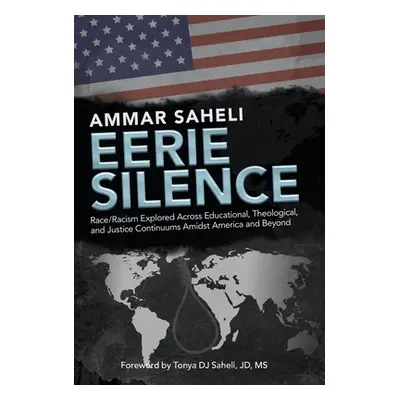 "Eerie Silence: Race/Racism Explored Across Educational, Theological, and Justice Continuums Ami