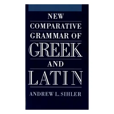 "New Comparative Grammar of Greek and Latin" - "" ("Sihler Andrew L.")