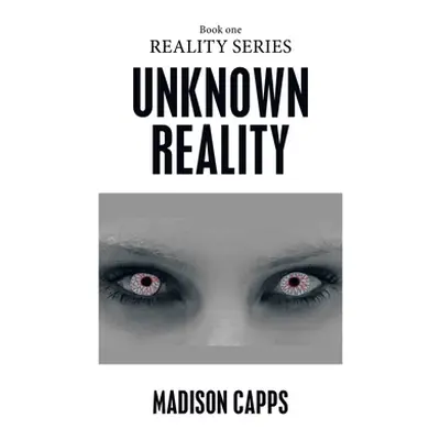 "Unknown Reality: Book One" - "" ("Capps Madison")