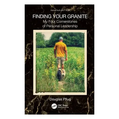 "Finding Your Granite: My Four Cornerstones of Personal Leadership" - "" ("Pflug Douglas P.")