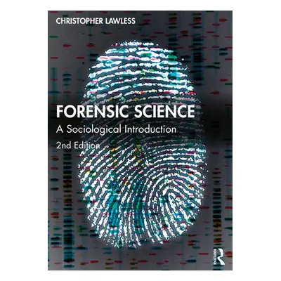 "Forensic Science: A Sociological Introduction" - "" ("Lawless Christopher")