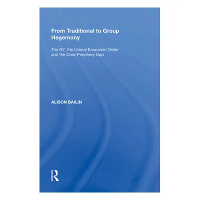 "From Traditional to Group Hegemony: The G7, the Liberal Economic Order and the Core-Periphery G