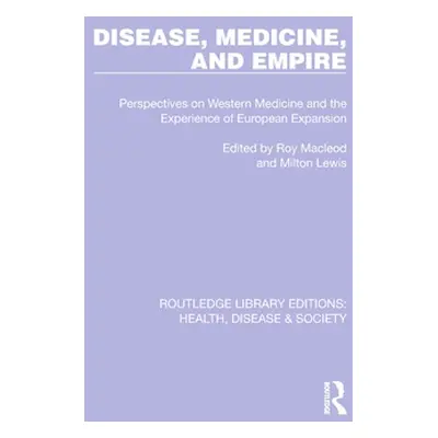 "Disease, Medicine and Empire: Perspectives on Western Medicine and the Experience of European E