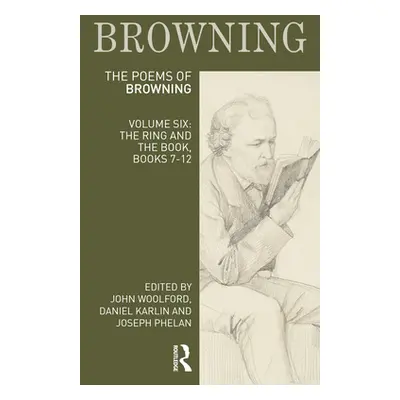 "The Poems of Robert Browning: Volume Six: The Ring and the Book, Books 7-12" - "" ("Woolford Jo