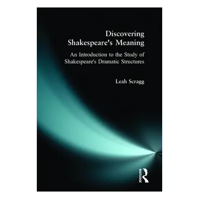 "Discovering Shakespeare's Meaning: An Introduction to the Study of Shakespeare's Dramatic Struc