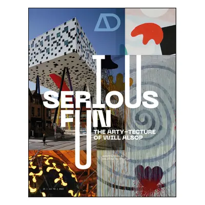 "Serious Fun: The Arty-Tecture of Will Alsop" - "" ("Hardingham Samantha")