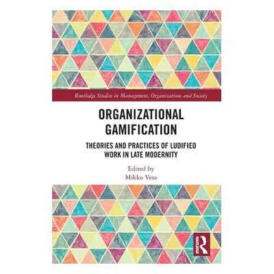 "Organizational Gamification: Theories and Practices of Ludified Work in Late Modernity" - "" ("