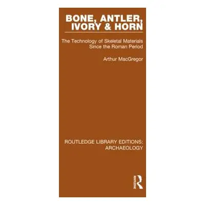 "Bone, Antler, Ivory and Horn: The Technology of Skeletal Materials Since the Roman Period" - ""